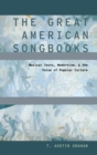 The Great American Songbooks : Musical Texts, Modernism, and the Value of Popular Culture - Book