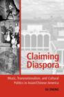 Claiming Diaspora : Music, Transnationalism, and Cultural Politics in Asian/Chinese America - Book