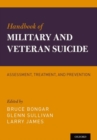 Handbook of Military and Veteran Suicide : Assessment, Treatment, and Prevention - Book