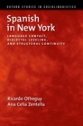 Spanish in New York : Language Contact, Dialectal Leveling, and Structural Continuity - eBook