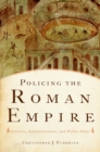 Policing the Roman Empire : Soldiers, Administration, and Public Order - eBook