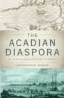 The Acadian Diaspora : An Eighteenth-Century History - eBook