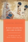 When Sparrows Became Hawks : The Making of the Sikh Warrior Tradition, 1699-1799 - eBook