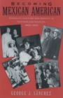Becoming Mexican American : Ethnicity, Culture, and Identity in Chicano Los Angeles, 1900-1945 - eBook