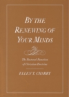 By the Renewing of Your Minds : The Pastoral Function of Christian Doctrine - eBook