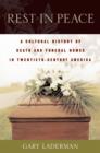Rest in Peace : A Cultural History of Death and the Funeral Home in Twentieth-Century America - eBook