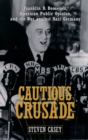 Cautious Crusade : Franklin D. Roosevelt, American Public Opinion, and the War against Nazi Germany - eBook