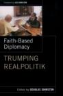 Faith- Based Diplomacy Trumping Realpolitik - eBook