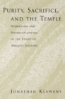 Purity, Sacrifice, and the Temple : Symbolism and Supersessionism in the Study of Ancient Judaism - eBook