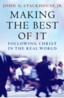 Making the Best of It : Following Christ in the Real World - eBook