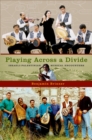 Playing across a Divide : Israeli-Palestinian Musical Encounters - eBook