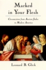 Marked in Your Flesh : Circumcision from Ancient Judea to Modern America - eBook