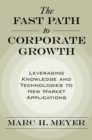 The Fast Path to Corporate Growth : Leveraging Knowledge and Technologies to New Market Applications - eBook