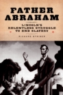 Father Abraham : Lincoln's Relentless Struggle to End Slavery - eBook