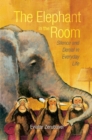 The Elephant in the Room : Silence and Denial in Everyday Life - eBook