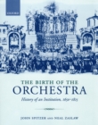 The Birth of the Orchestra : History of an Institution, 1650-1815 - eBook