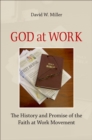 God at Work : The History and Promise of the Faith at Work Movement - eBook
