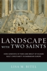 Landscape with Two Saints : How Genovefa of Paris and Brigit of Kildare Built Christianity in Barbarian Europe - eBook
