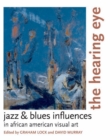 The Hearing Eye : Jazz & Blues Influences in African American Visual Art - eBook