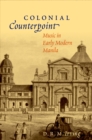 Colonial Counterpoint : Music in Early Modern Manila - eBook