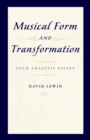 Musical Form and Transformation : Four Analytic Essays - eBook