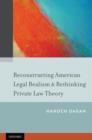 Reconstructing American Legal Realism & Rethinking Private Law Theory - Book