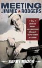 Meeting Jimmie Rodgers : How America's Original Roots Music Hero Changed the Pop Sounds of a Century - Book