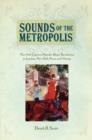 Sounds of the Metropolis : The 19th Century Popular Music Revolution in London, New York, Paris, and Vienna - Book
