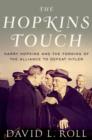 The Hopkins Touch : Harry Hopkins and the Forging of the Alliance to Defeat Hitler - Book