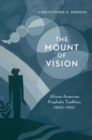 The Mount of Vision : African American Prophetic Tradition, 1800-1950 - eBook