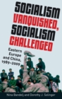 Socialism Vanquished, Socialism Challenged : Eastern Europe and China, 1989-2009 - Book