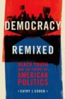 Democracy Remixed : Black Youth and the Future of American Politics - Book