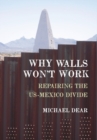 Why Walls Won't Work : Repairing the US-Mexico Divide - eBook