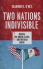 Two Nations Indivisible : Mexico, the United States, and the Road Ahead - Book