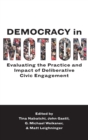 Democracy in Motion : Evaluating the Practice and Impact of Deliberative Civic Engagement - Book