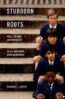 Stubborn Roots : Race, Culture, and Inequality in U.S. and South African Schools - Book