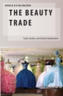 The Beauty Trade : Youth, Gender, and Fashion Globalization - eBook