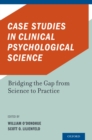 Case Studies in Clinical Psychological Science : Bridging the Gap from Science to Practice - eBook