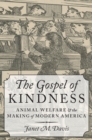 The Gospel of Kindness : Animal Welfare and the Making of Modern America - eBook