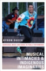 Musical Intimacies and Indigenous Imaginaries : Aboriginal Music and Dance in Public Performance - eBook