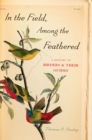 In the Field, Among the Feathered : A History of Birders and Their Guides - eBook