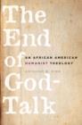 The End of God-Talk : An African American Humanist Theology - eBook