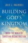 Building God's Kingdom : Inside the World of Christian Reconstruction - Book