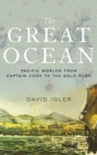 The Great Ocean : Pacific Worlds from Captain Cook to the Gold Rush - Book