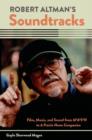 Robert Altman's Soundtracks : Film, Music, and Sound from M*A*S*H to A Prairie Home Companion - Book