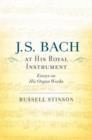 J. S. Bach at His Royal Instrument : Essays on His Organ Works - Book