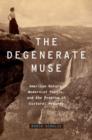 The Degenerate Muse : American Nature, Modernist Poetry, and the Problem of Cultural Hygiene - Book