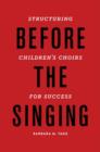 Before the Singing : Structuring Children's Choirs for Success - Book