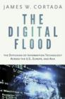 The Digital Flood : The Diffusion of Information Technology Across the U.S., Europe, and Asia - Book