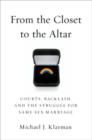 From the Closet to the Altar : Courts, Backlash, and the Struggle for Same-Sex Marriage - Book